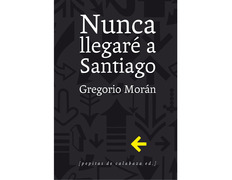 Nunca llegaré a Santiago- Gregorio Morán
