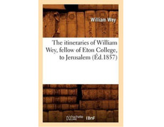 The itineraries of William Wey, fellow of Eton College to Jerusa