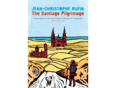 The Santiago Pilgrimage - Jean Christophe Rufin