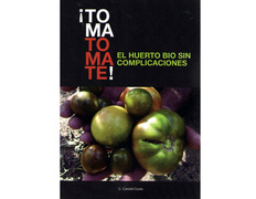 Toma Tomate! El Huerto Bio sin complicaciones- C. Candal Couto