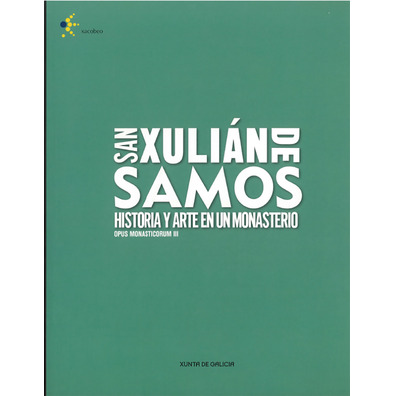 San Xulián de Samos. Historia y Arte en un Monasterio: Opus Monasticorum III