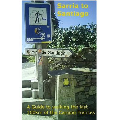 Sarria to Santiago- A Guide to walking the last 100Km of the Cam