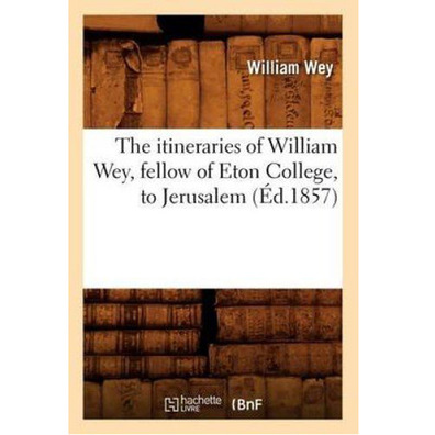 The itineraries of William Wey, fellow of Eton College to Jerusa