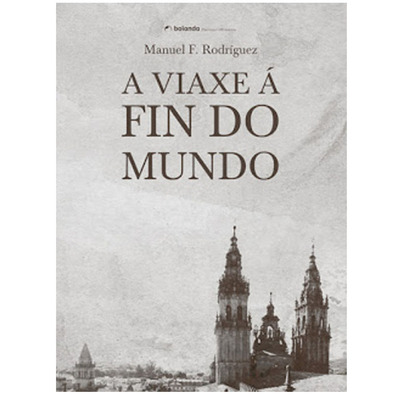 A viaxe á fin do mundo. Manuel F. Rodríguez